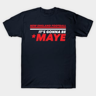 It's Gonna Be Maye New England T-Shirt